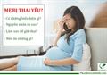 Khi bị thai yếu mẹ bầu sẽ có dấu hiệu gì? Mẹ bầu nên ăn gì và điều trị ra sao để (GIỮ THAI)?